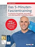 Das 5-Minuten-Faszientraining: In 4 Wochen Flexibilität, Gesundheit und Lebensqualität nachhaltig steigern. Give me five! Inkl. kostenlosem Online-Video-Coaching